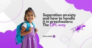 Read more about the article Separation Anxiety and How to Handle It in Preschoolers: CIPL’s Way